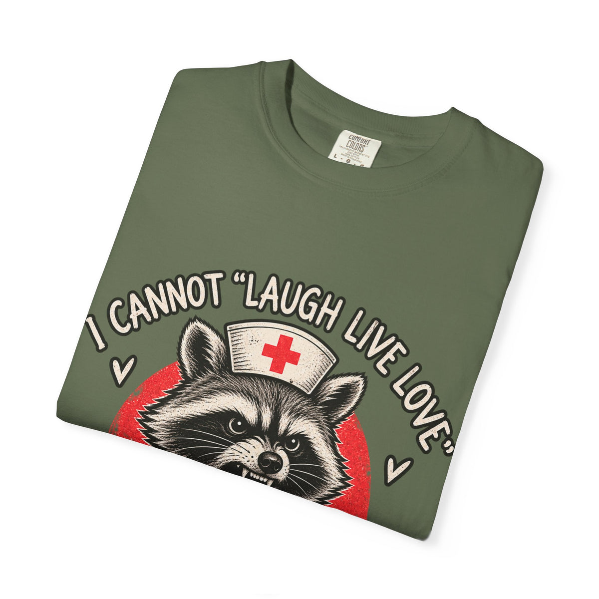 Nurse Raccoon Tee — "I Cannot 'Laugh Live Love' In These Conditions" Graphic T-Shirt