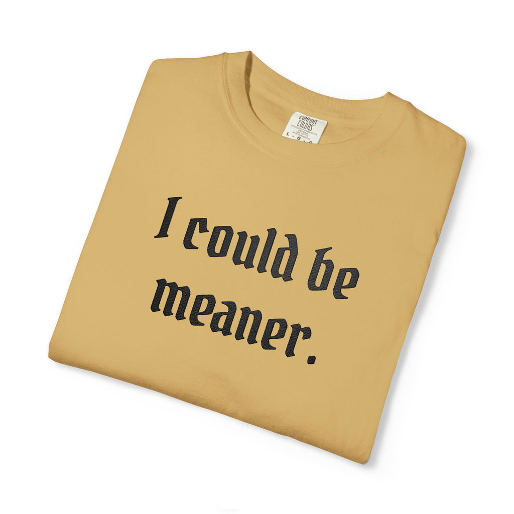 I Could Be Meaner T-Shirt — Funny Goth Quote Tee