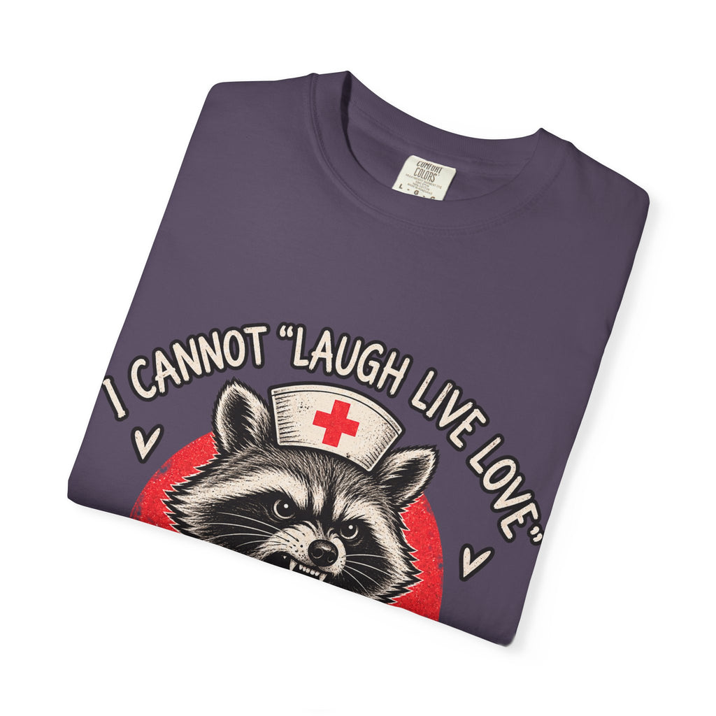 Nurse Raccoon Tee — "I Cannot 'Laugh Live Love' In These Conditions" Graphic T-Shirt