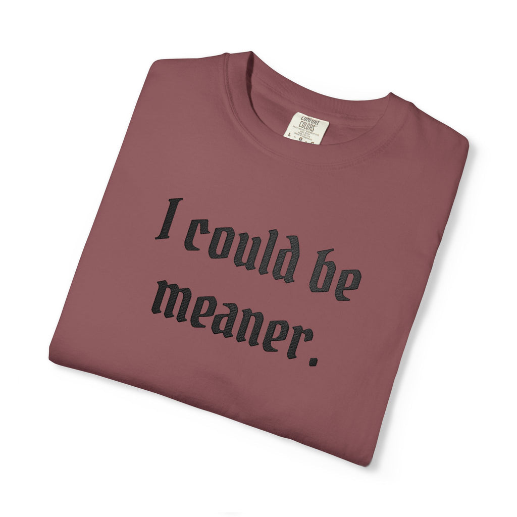 I Could Be Meaner T-Shirt — Funny Goth Quote Tee