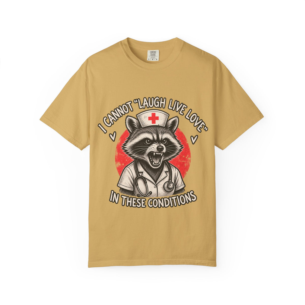 Nurse Raccoon Tee — "I Cannot 'Laugh Live Love' In These Conditions" Graphic T-Shirt