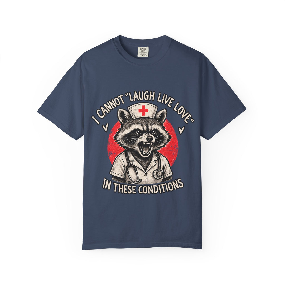 Nurse Raccoon Tee — "I Cannot 'Laugh Live Love' In These Conditions" Graphic T-Shirt