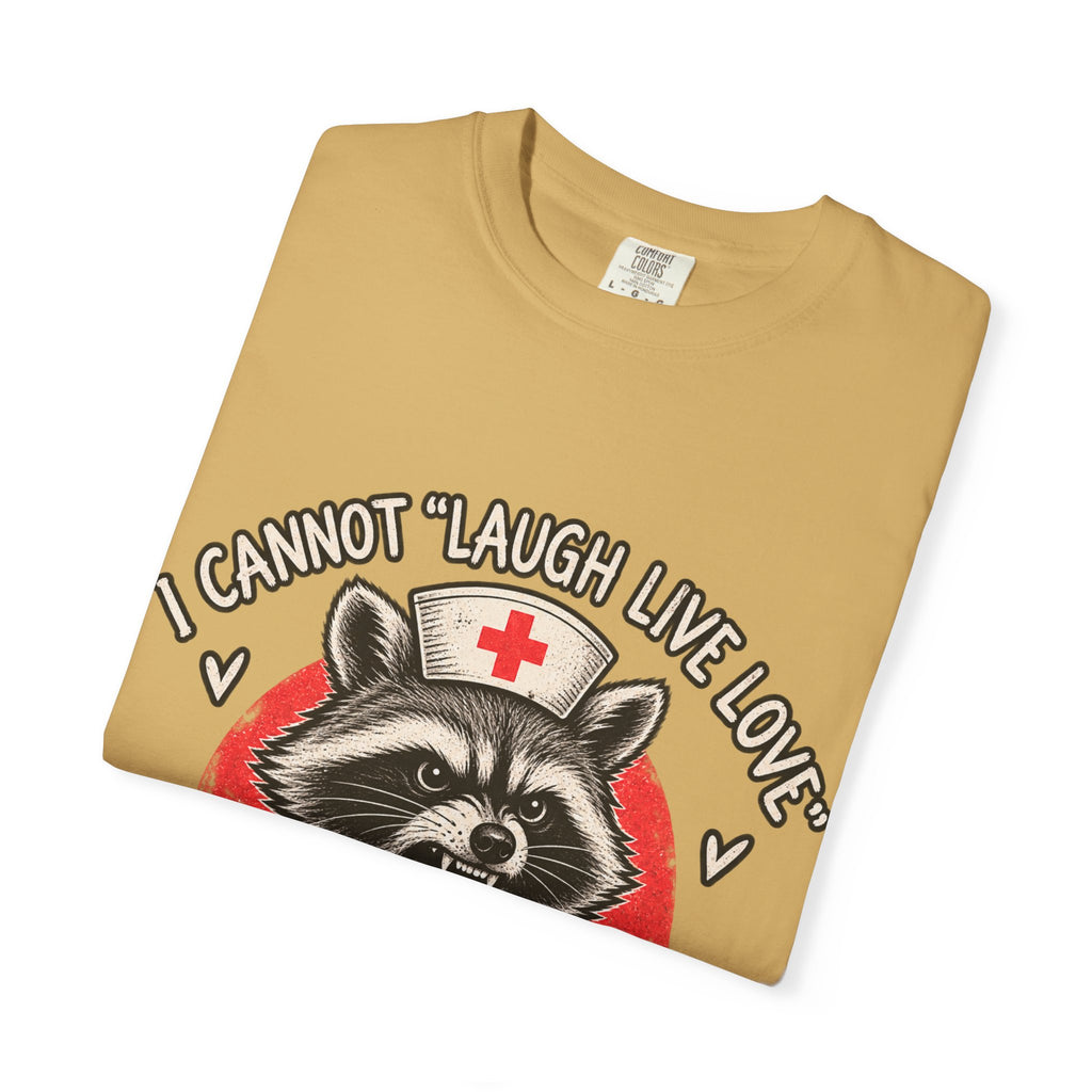 Nurse Raccoon Tee — "I Cannot 'Laugh Live Love' In These Conditions" Graphic T-Shirt