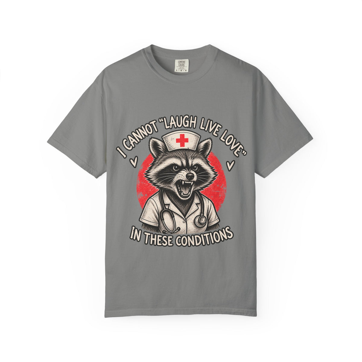 Nurse Raccoon Tee — "I Cannot 'Laugh Live Love' In These Conditions" Graphic T-Shirt