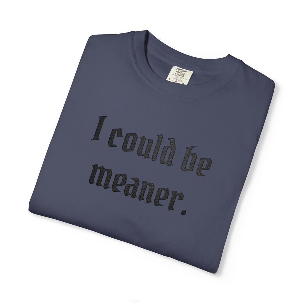 I Could Be Meaner T-Shirt — Funny Goth Quote Tee