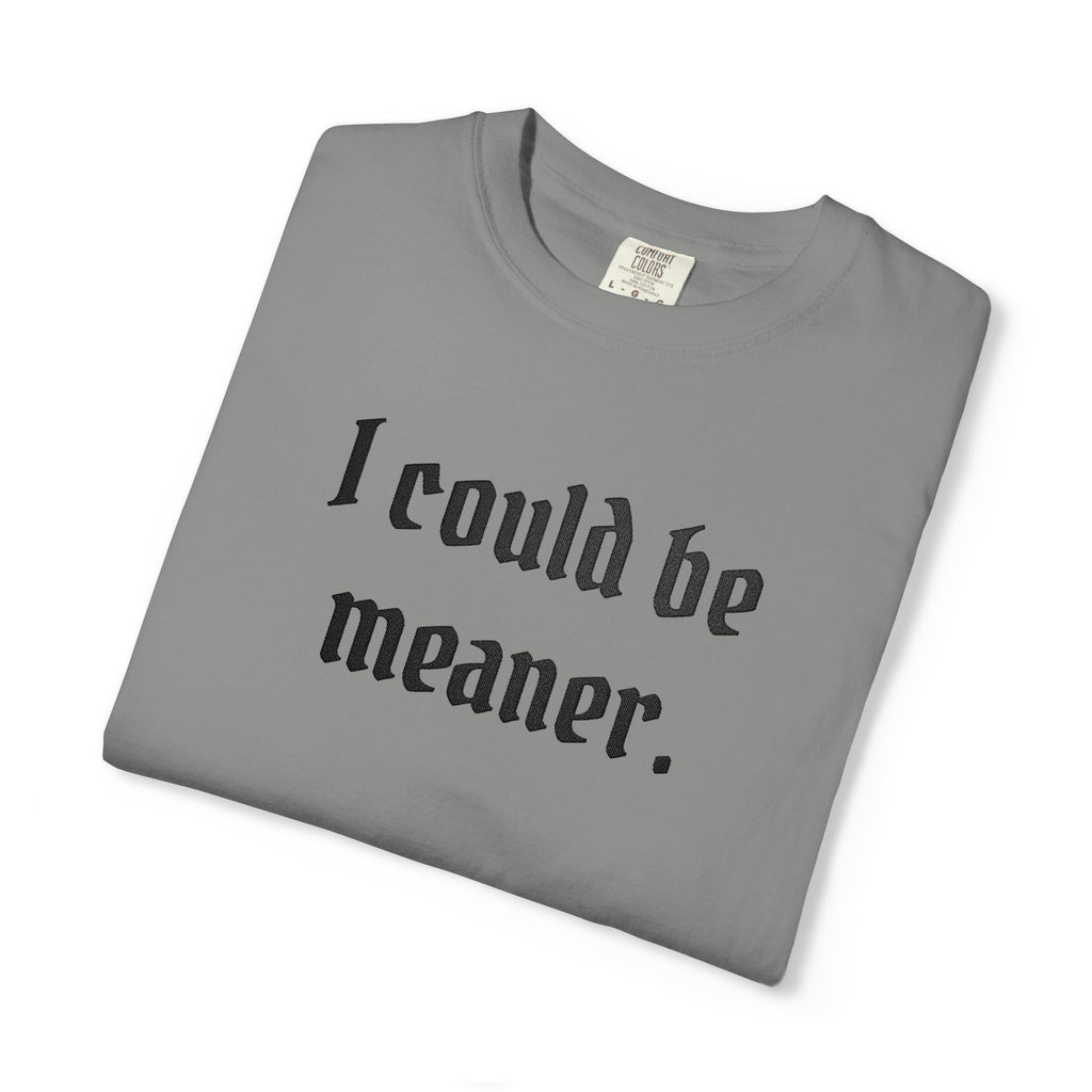 I Could Be Meaner T-Shirt — Funny Goth Quote Tee