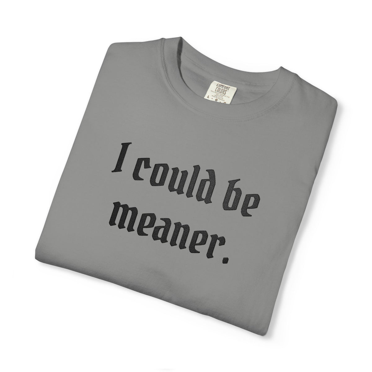 I Could Be Meaner T-Shirt — Funny Goth Quote Tee