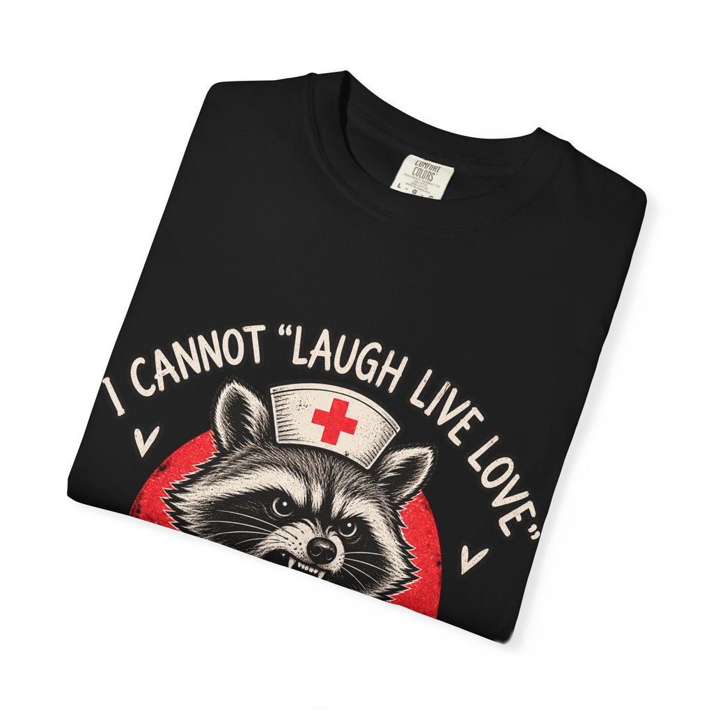 Nurse Raccoon Tee — "I Cannot 'Laugh Live Love' In These Conditions" Graphic T-Shirt