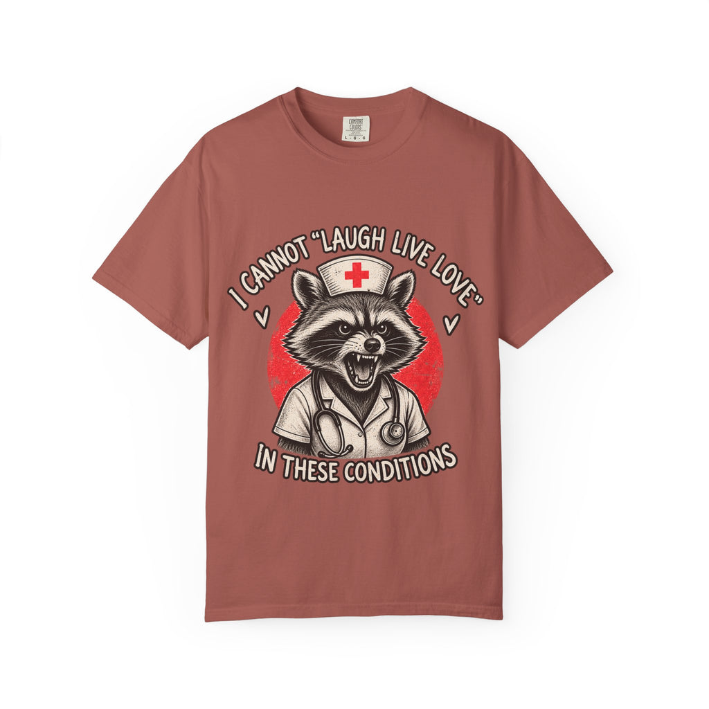 Nurse Raccoon Tee — "I Cannot 'Laugh Live Love' In These Conditions" Graphic T-Shirt