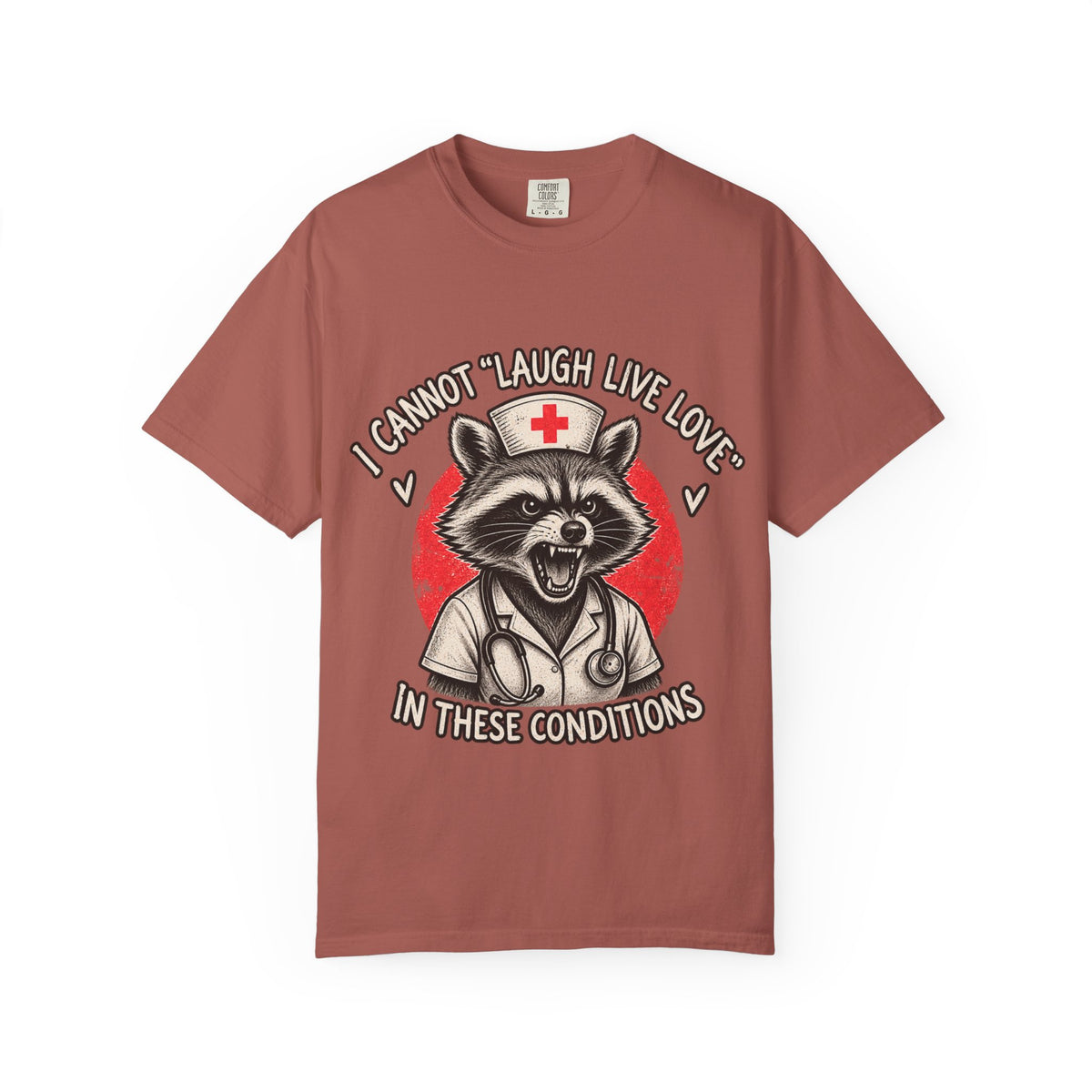 Nurse Raccoon Tee — "I Cannot 'Laugh Live Love' In These Conditions" Graphic T-Shirt