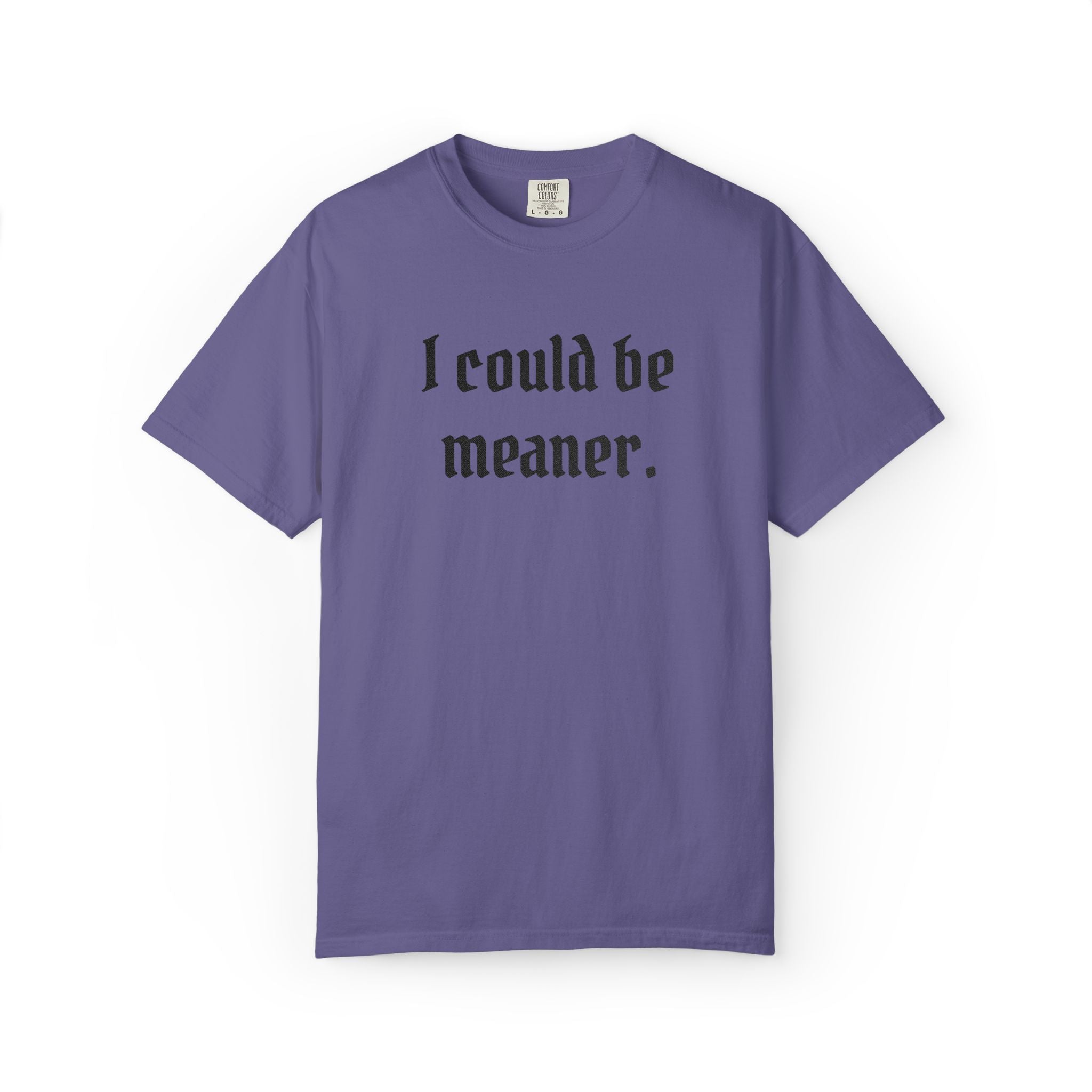 I Could Be Meaner T-Shirt — Funny Goth Quote Tee