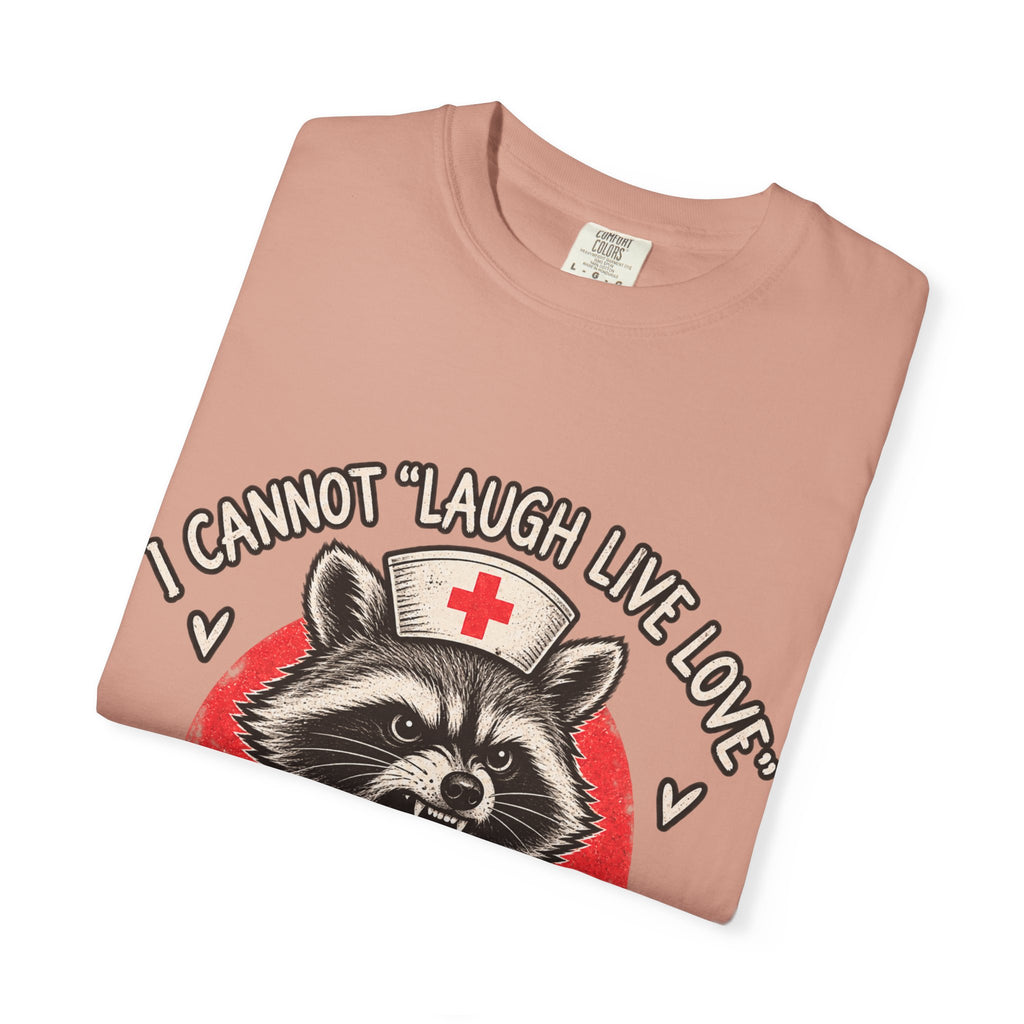 Nurse Raccoon Tee — "I Cannot 'Laugh Live Love' In These Conditions" Graphic T-Shirt