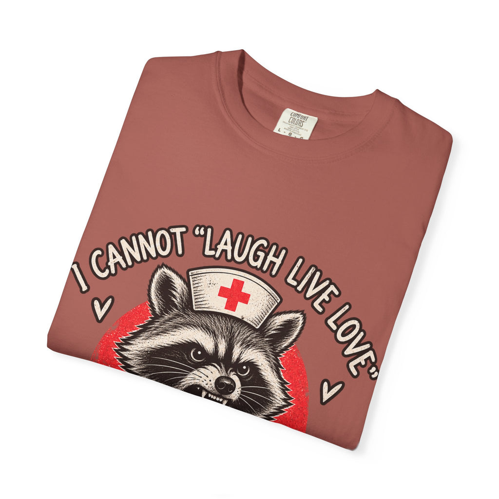 Nurse Raccoon Tee — "I Cannot 'Laugh Live Love' In These Conditions" Graphic T-Shirt