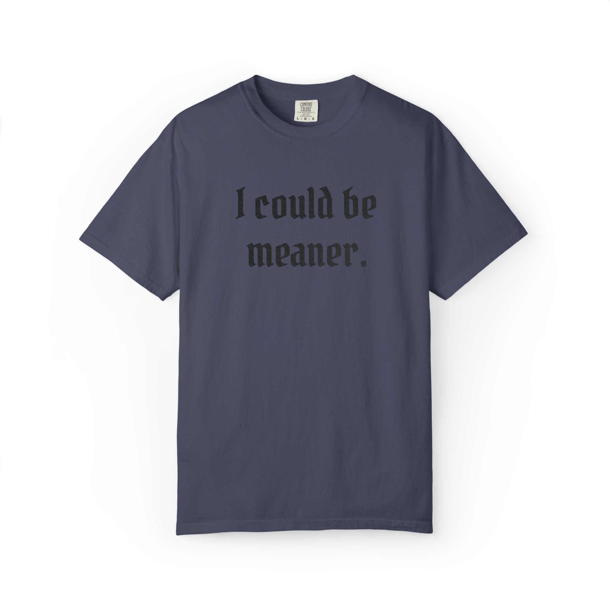 I Could Be Meaner T-Shirt — Funny Goth Quote Tee