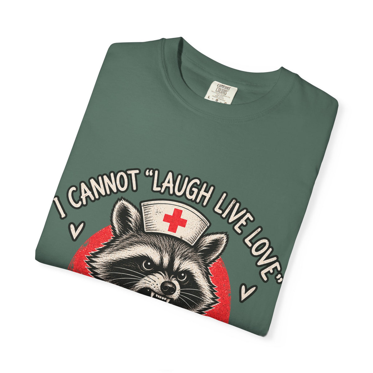 Nurse Raccoon Tee — "I Cannot 'Laugh Live Love' In These Conditions" Graphic T-Shirt