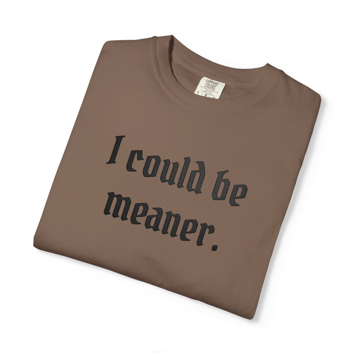 I Could Be Meaner T-Shirt — Funny Goth Quote Tee