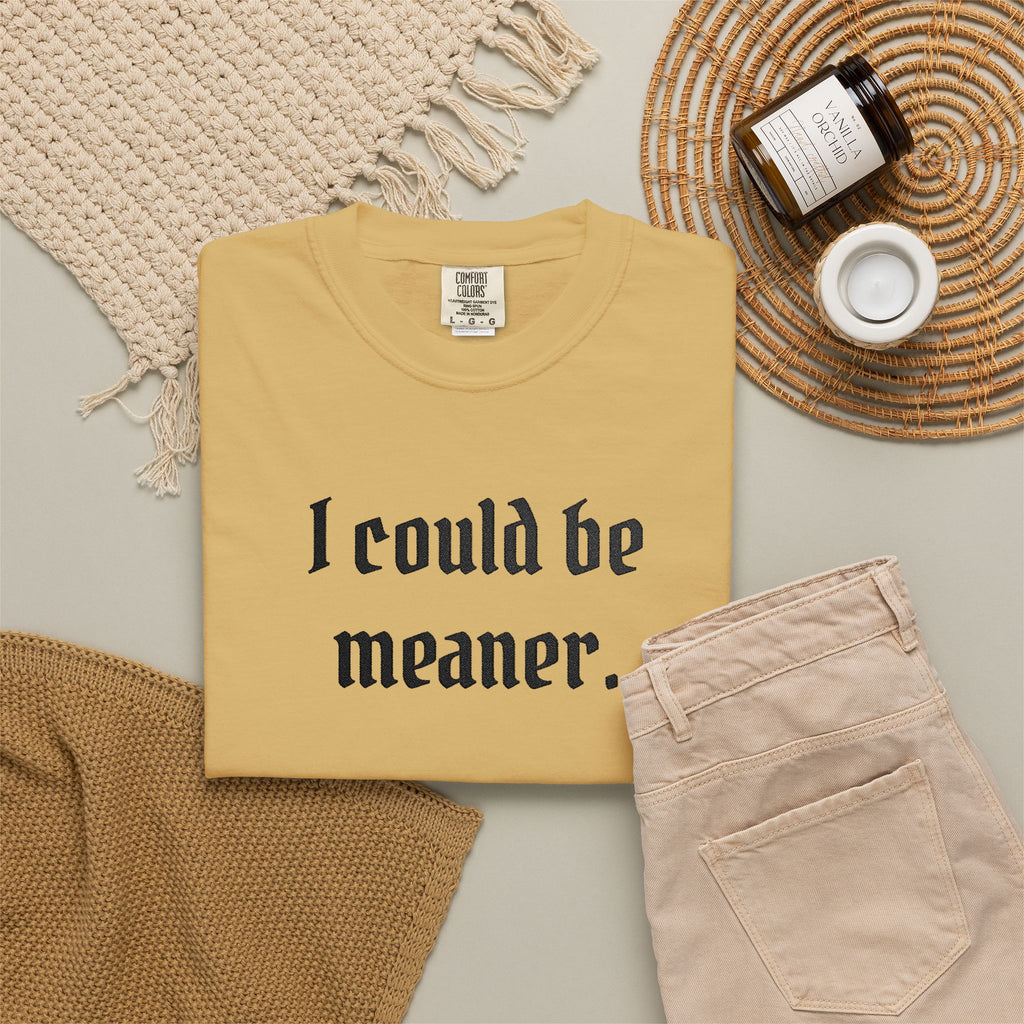 I Could Be Meaner T-Shirt — Funny Goth Quote Tee
