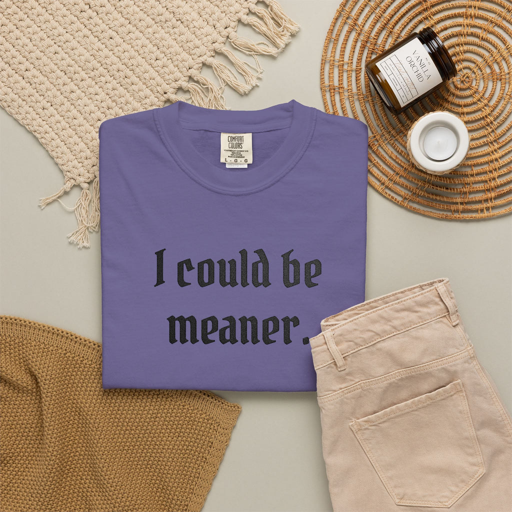 I Could Be Meaner T-Shirt — Funny Goth Quote Tee
