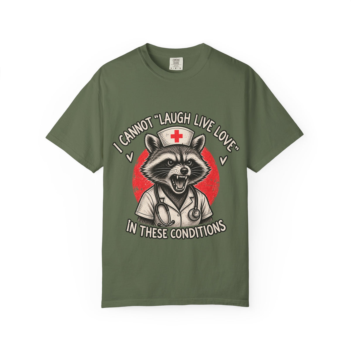 Nurse Raccoon Tee — "I Cannot 'Laugh Live Love' In These Conditions" Graphic T-Shirt
