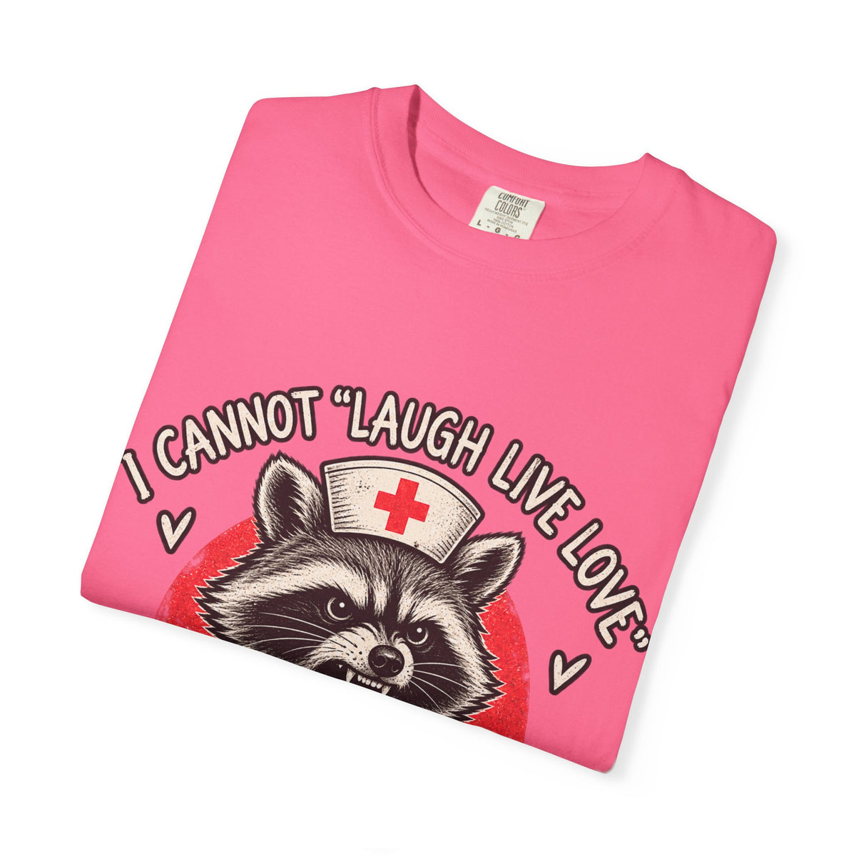 Nurse Raccoon Tee — "I Cannot 'Laugh Live Love' In These Conditions" Graphic T-Shirt