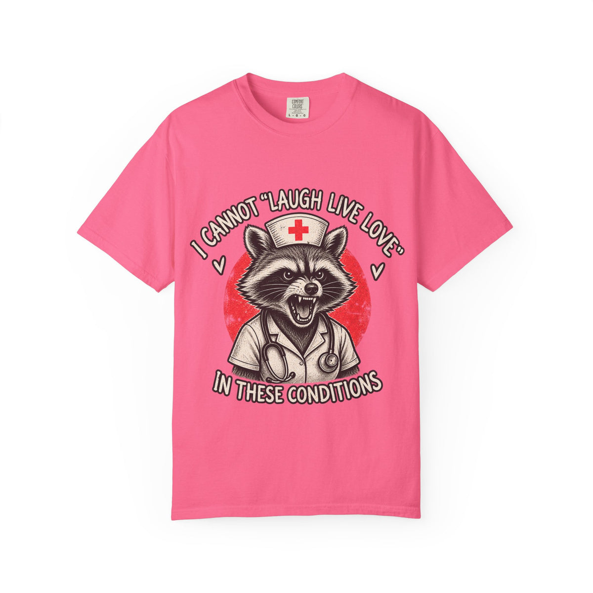 Nurse Raccoon Tee — "I Cannot 'Laugh Live Love' In These Conditions" Graphic T-Shirt