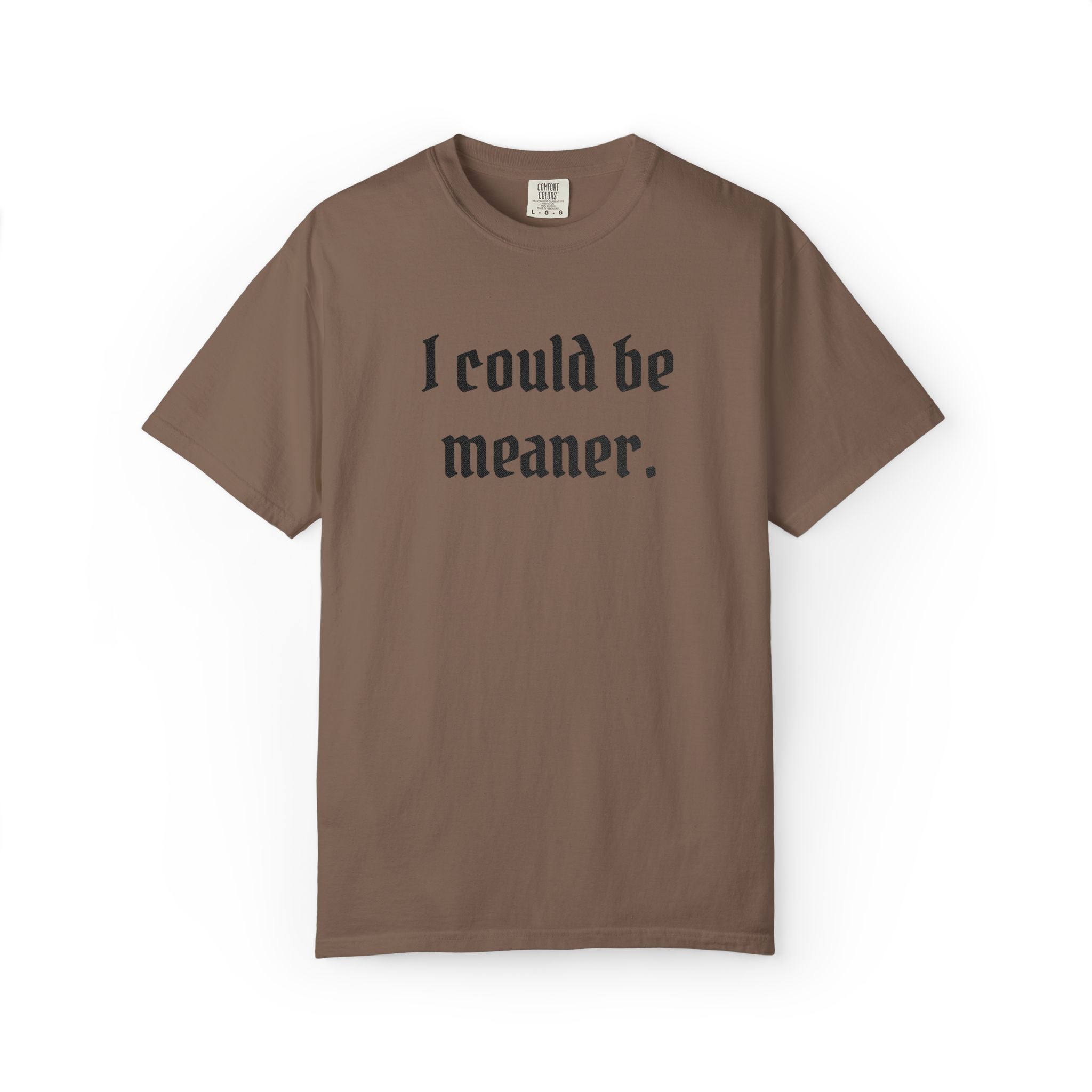 I Could Be Meaner T-Shirt — Funny Goth Quote Tee