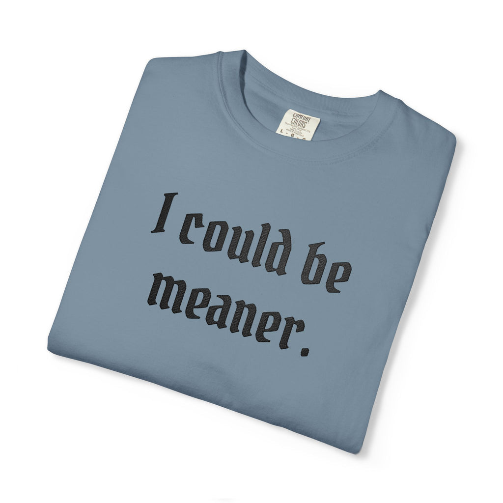 I Could Be Meaner T-Shirt — Funny Goth Quote Tee