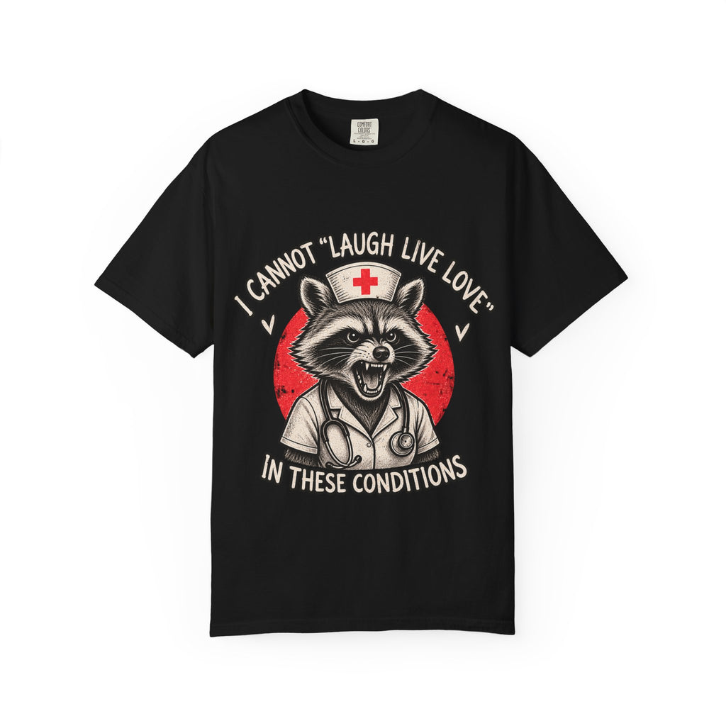 Nurse Raccoon Tee — "I Cannot 'Laugh Live Love' In These Conditions" Graphic T-Shirt