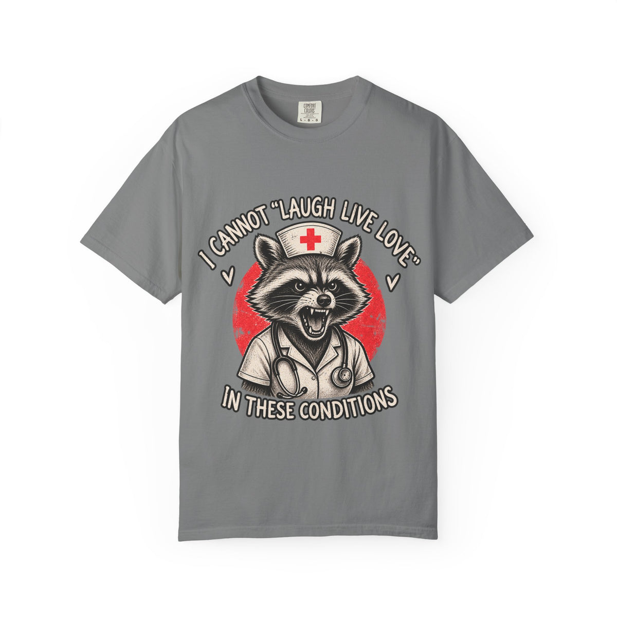 Nurse Raccoon Tee — "I Cannot 'Laugh Live Love' In These Conditions" Graphic T-Shirt