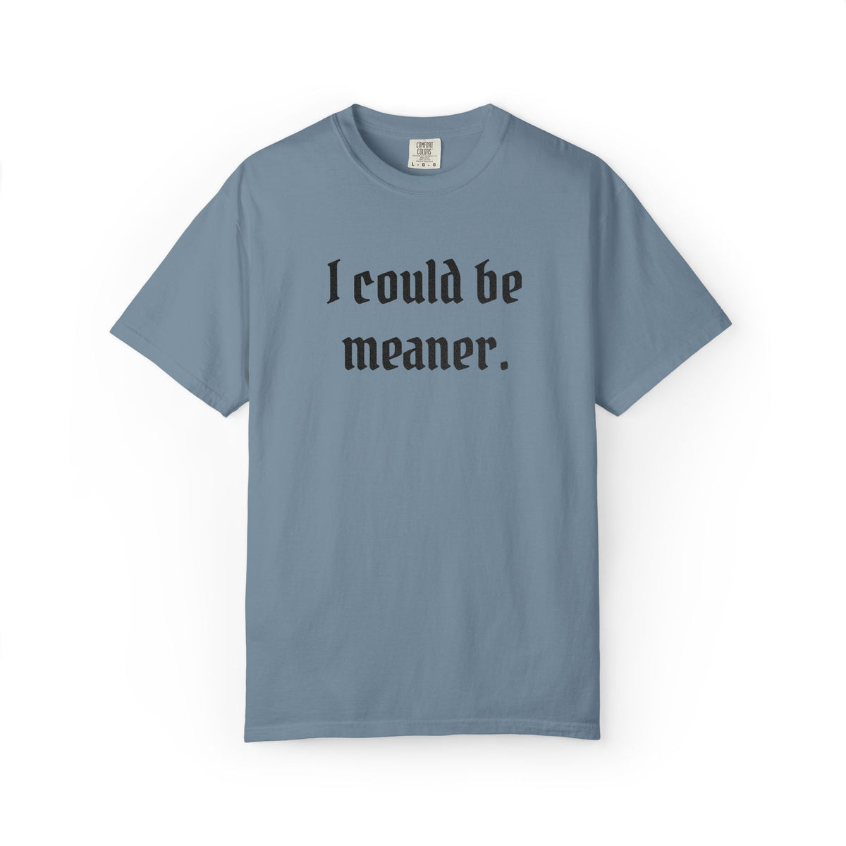 I Could Be Meaner T-Shirt — Funny Goth Quote Tee