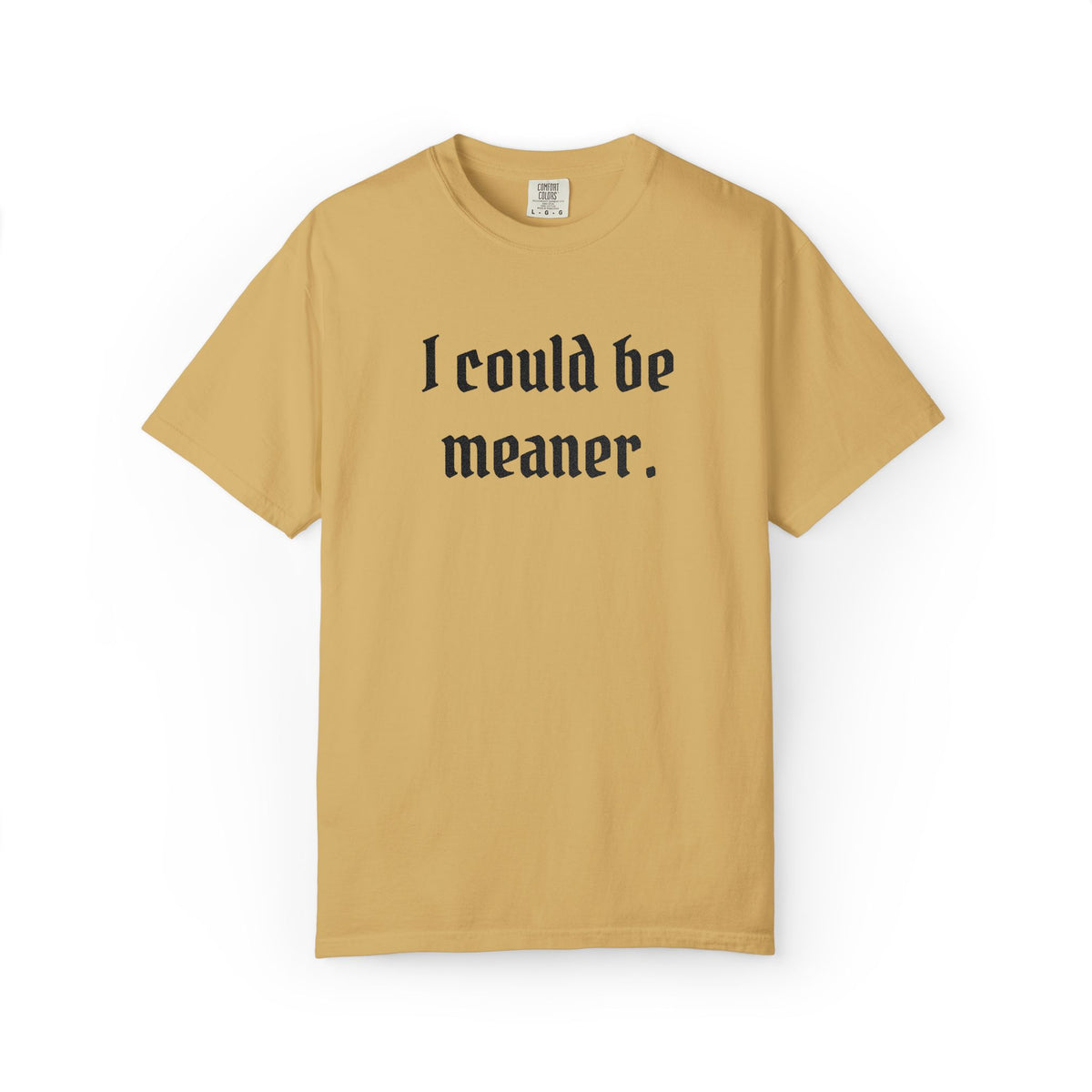 I Could Be Meaner T-Shirt — Funny Goth Quote Tee