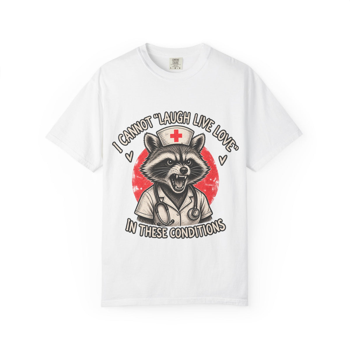 Nurse Raccoon Tee — "I Cannot 'Laugh Live Love' In These Conditions" Graphic T-Shirt