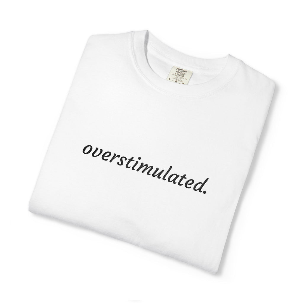Overstimulated Tee — Minimalist White Graphic T‑Shirt