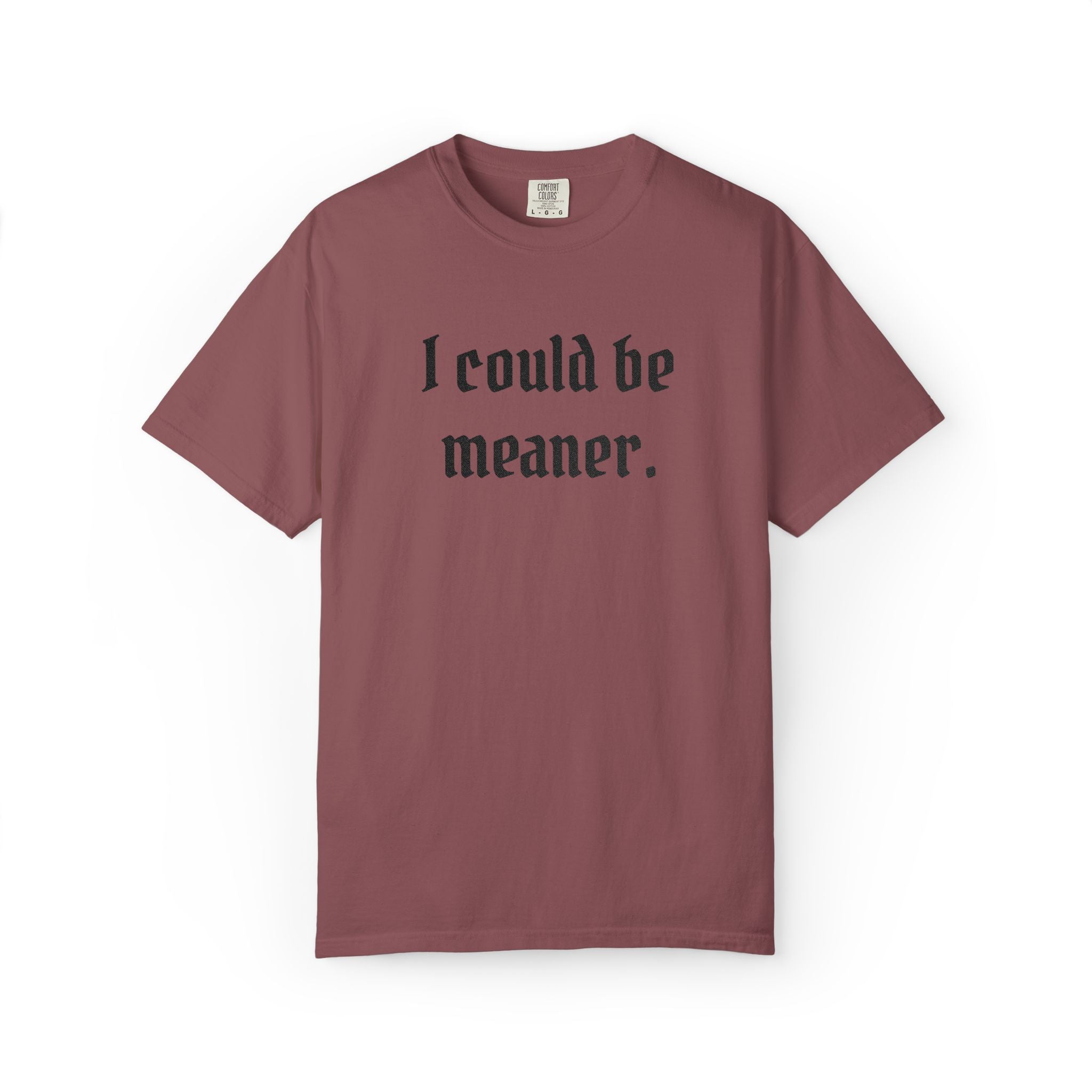 I Could Be Meaner T-Shirt — Funny Goth Quote Tee