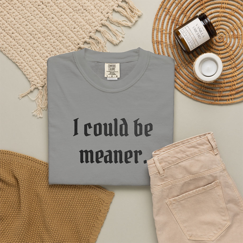 I Could Be Meaner T-Shirt — Funny Goth Quote Tee