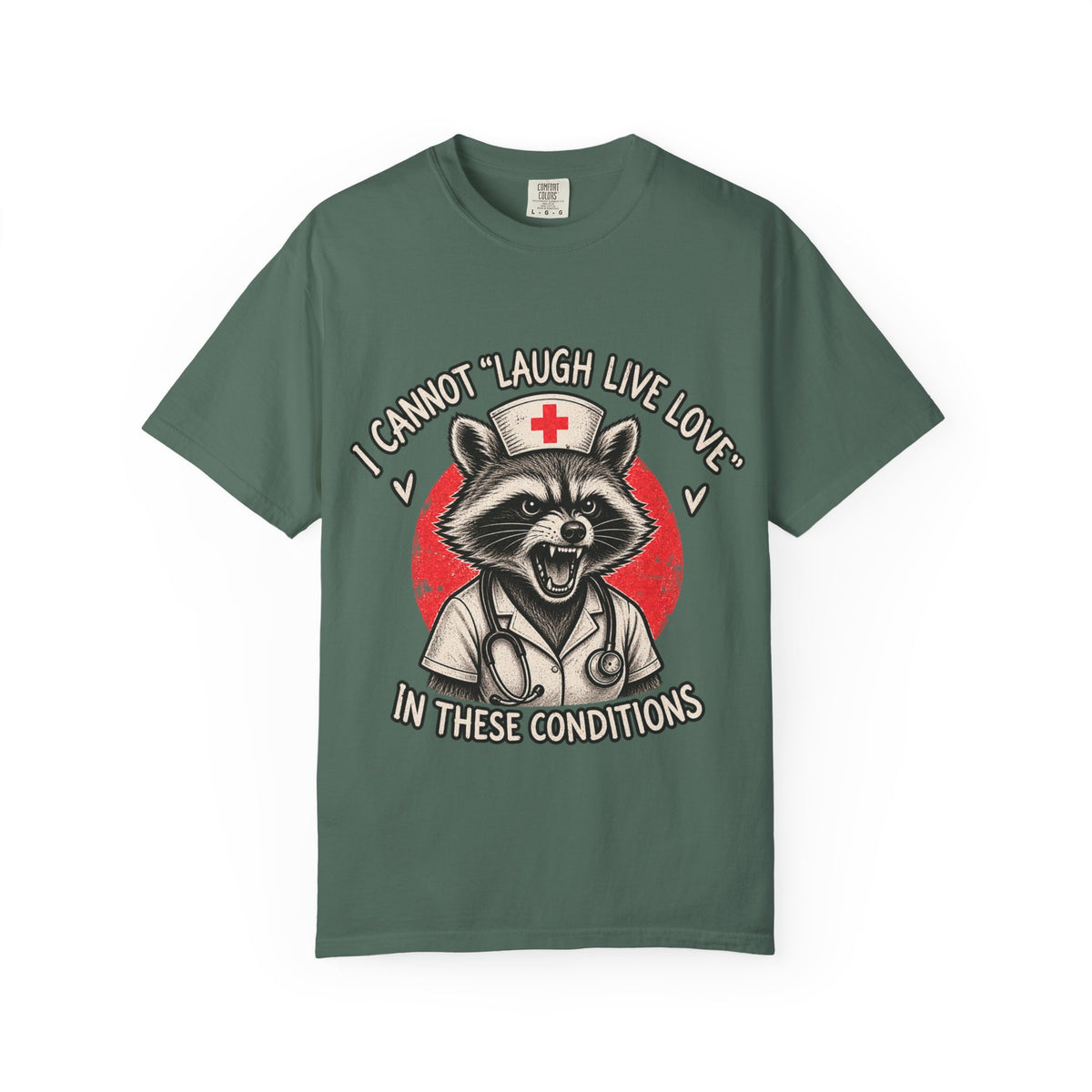 Nurse Raccoon Tee — "I Cannot 'Laugh Live Love' In These Conditions" Graphic T-Shirt