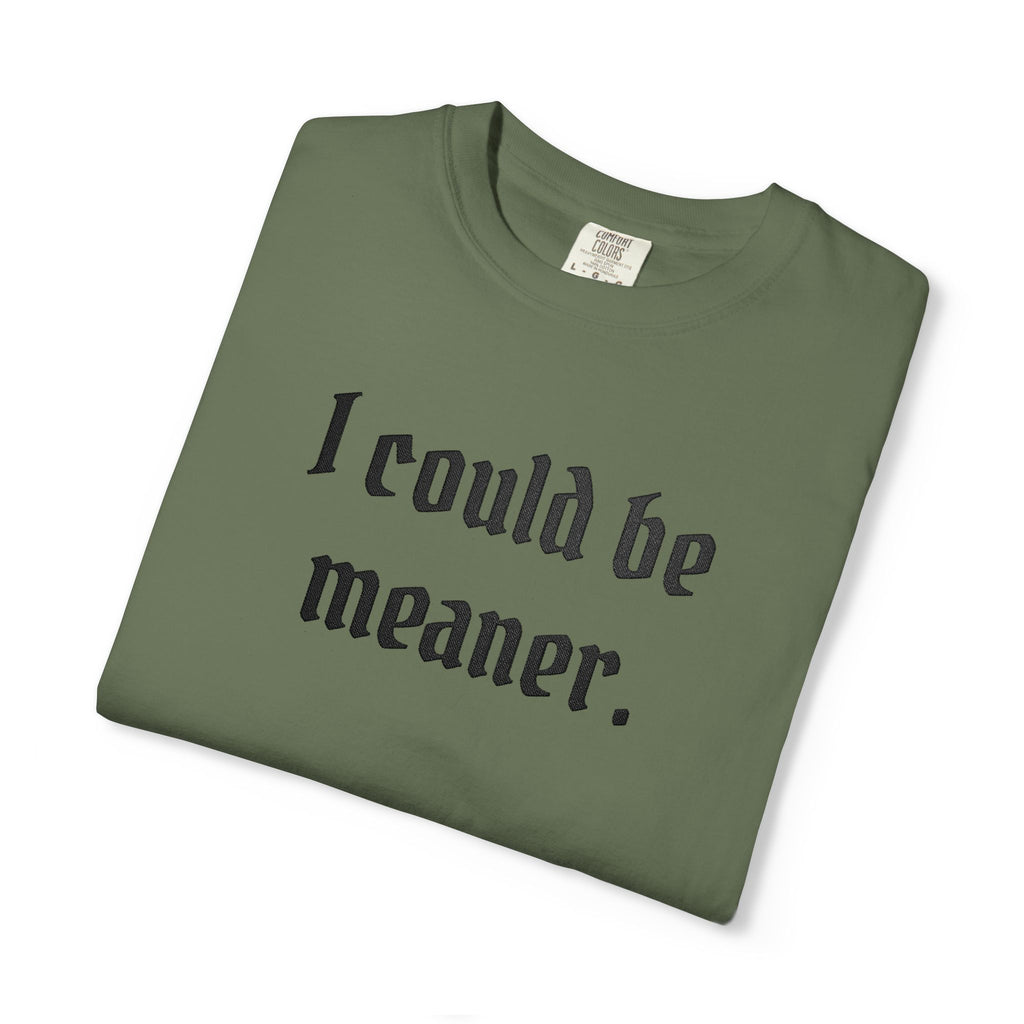 I Could Be Meaner T-Shirt — Funny Goth Quote Tee