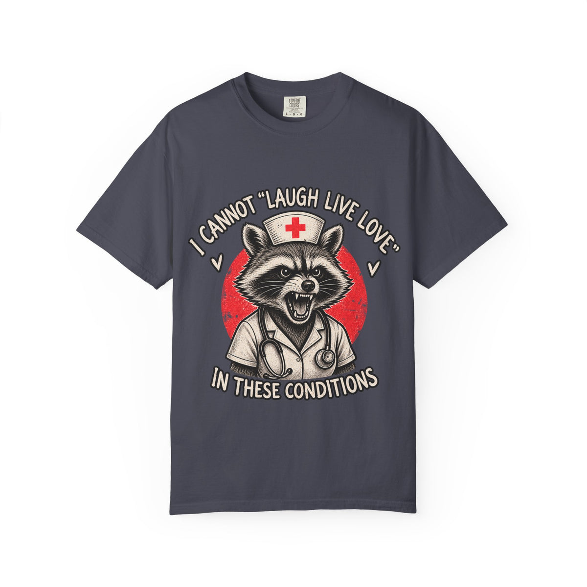 Nurse Raccoon Tee — "I Cannot 'Laugh Live Love' In These Conditions" Graphic T-Shirt