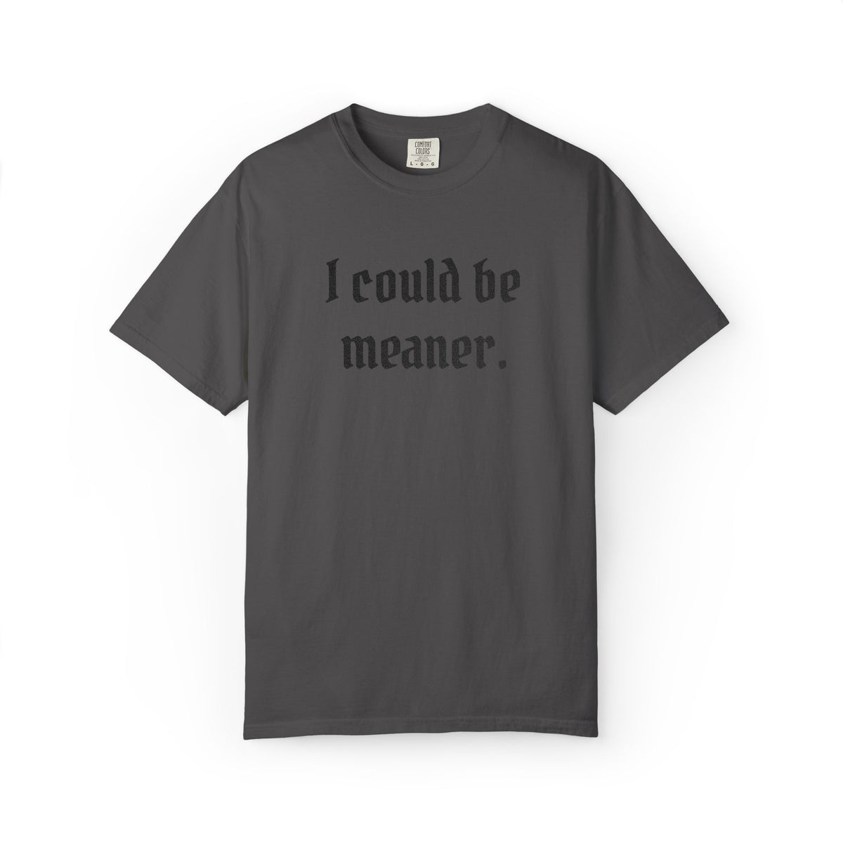 I Could Be Meaner T-Shirt — Funny Goth Quote Tee