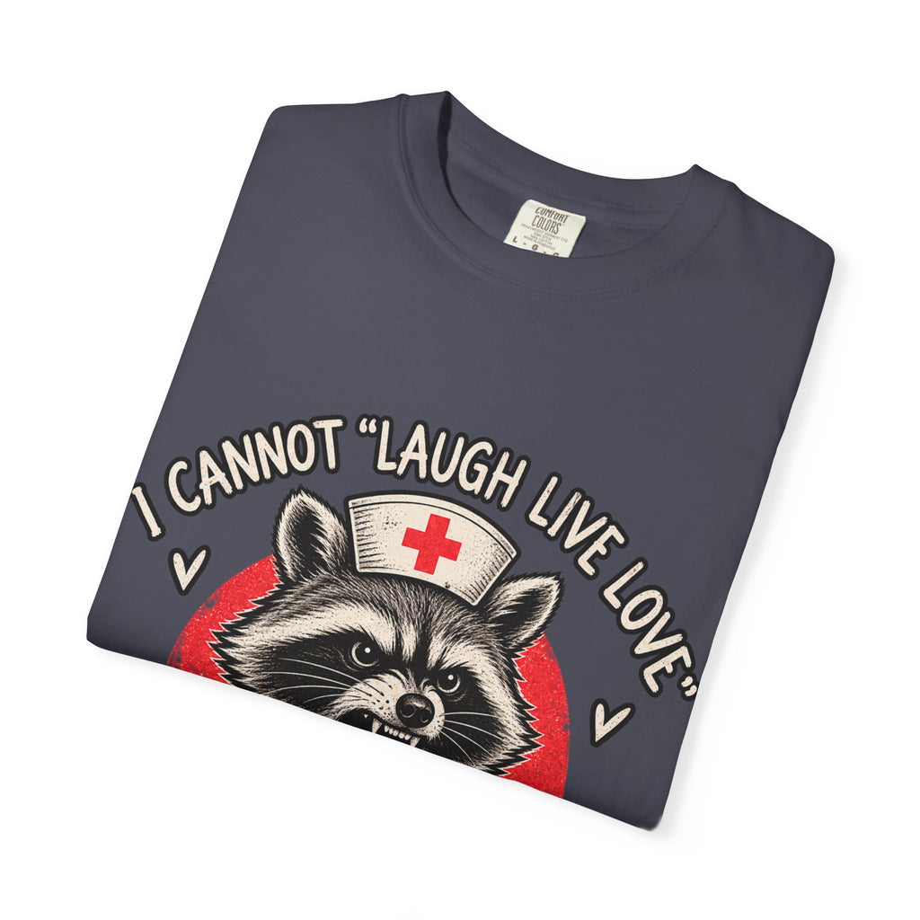 Nurse Raccoon Tee — "I Cannot 'Laugh Live Love' In These Conditions" Graphic T-Shirt