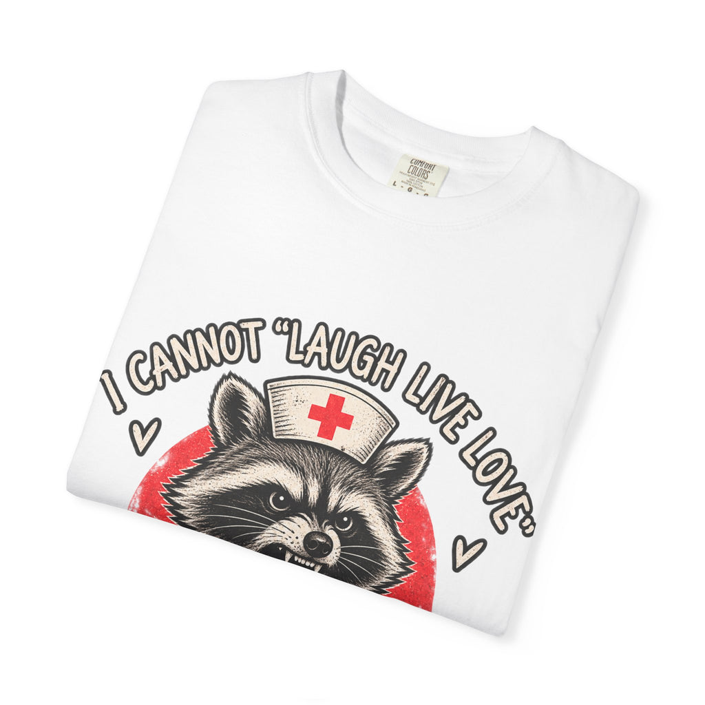 Nurse Raccoon Tee — "I Cannot 'Laugh Live Love' In These Conditions" Graphic T-Shirt