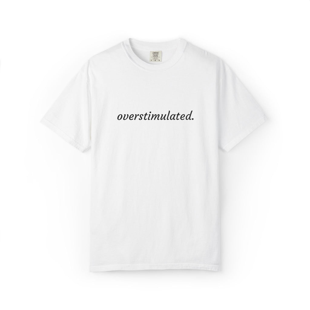 Overstimulated Tee — Minimalist White Graphic T‑Shirt