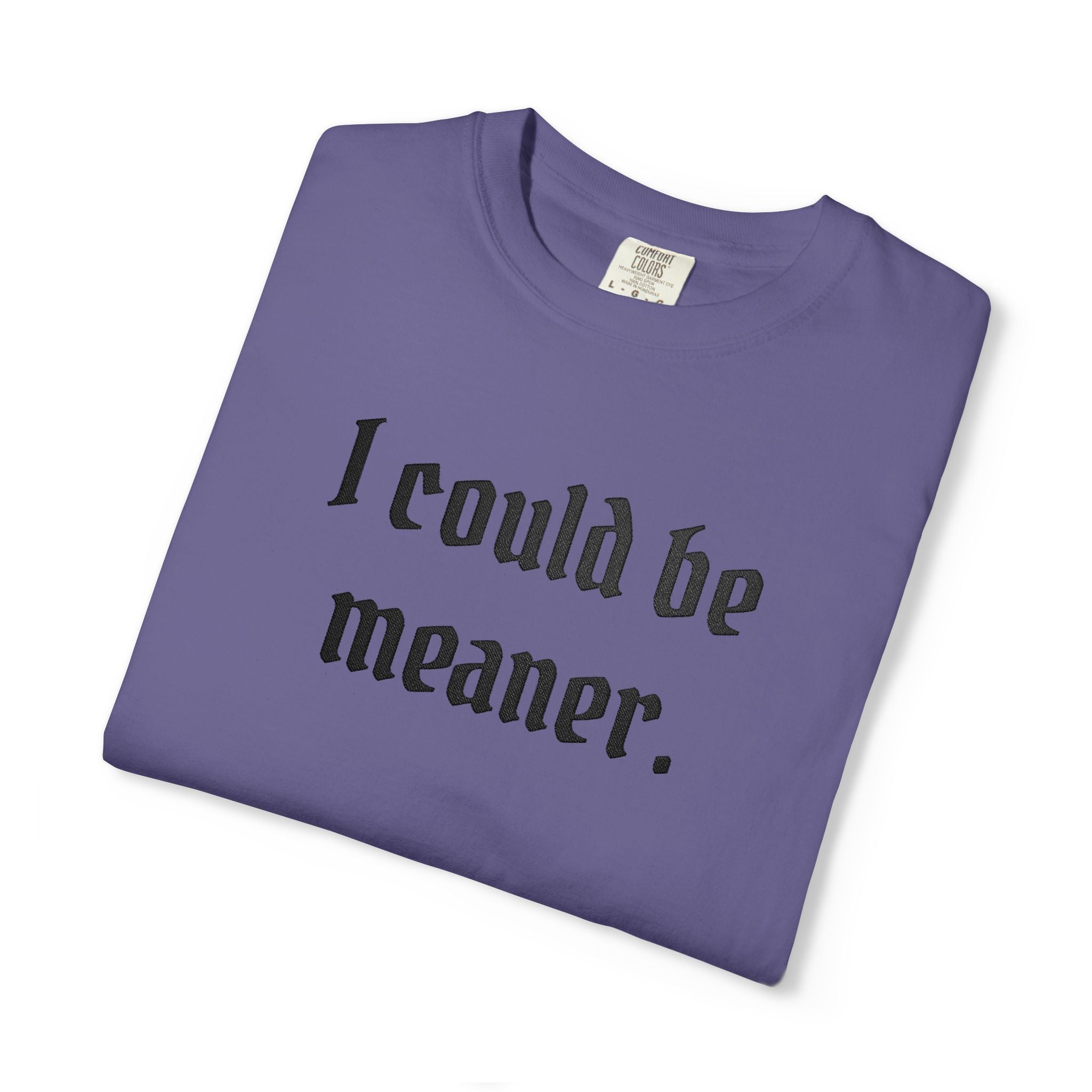 I Could Be Meaner T-Shirt — Funny Goth Quote Tee