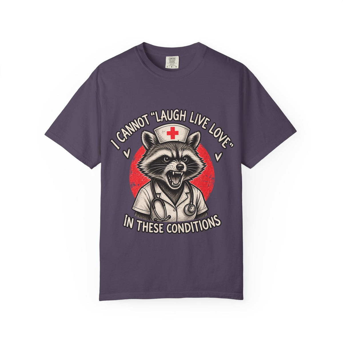 Nurse Raccoon Tee — "I Cannot 'Laugh Live Love' In These Conditions" Graphic T-Shirt