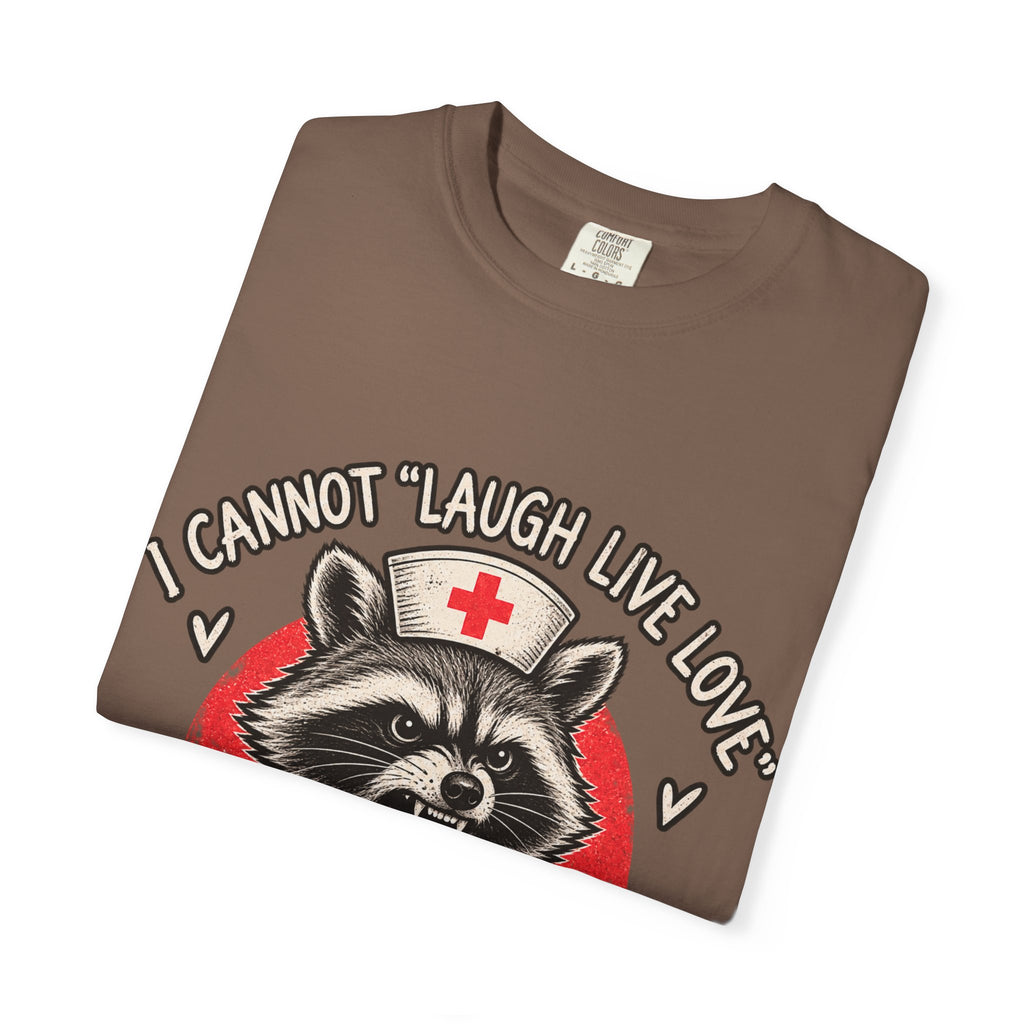Nurse Raccoon Tee — "I Cannot 'Laugh Live Love' In These Conditions" Graphic T-Shirt