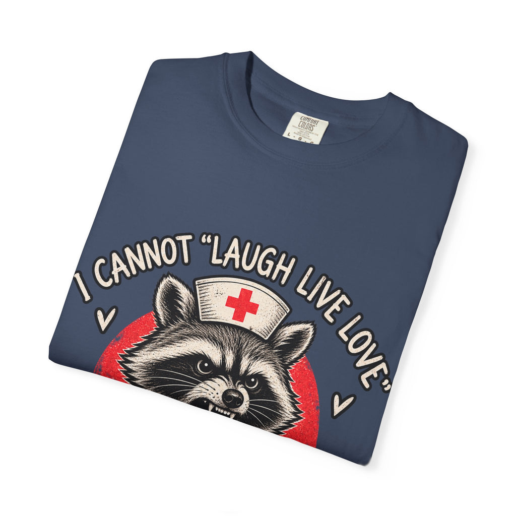 Nurse Raccoon Tee — "I Cannot 'Laugh Live Love' In These Conditions" Graphic T-Shirt